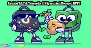Akuisisi TikTok-Tokopedia & 5 Syarat Anti-Monopoli KPPU