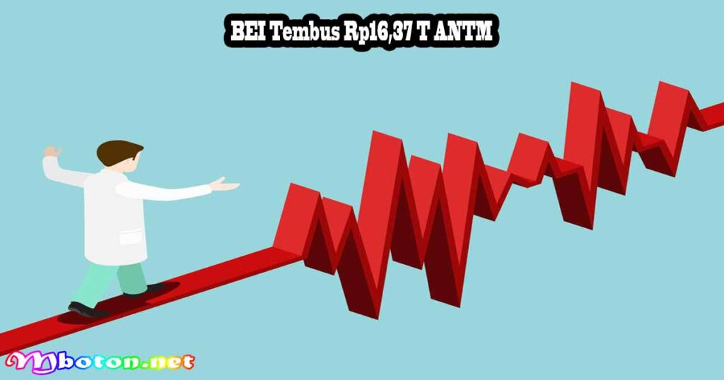 BEI Tembus Rp16,37 T ANTM