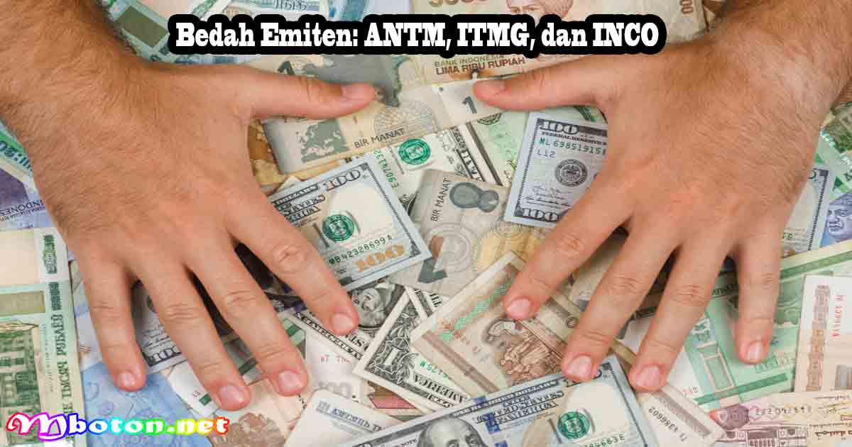 Bedah Emiten: ANTM, ITMG, dan INCO