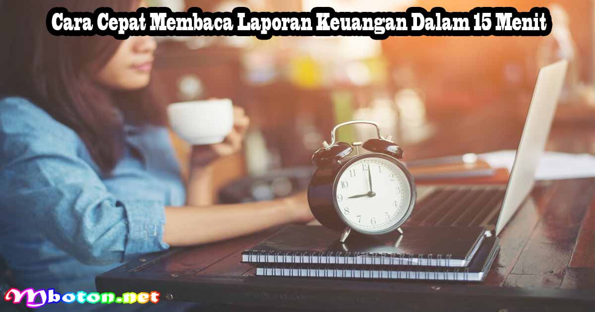 Cara Cepat Membaca Laporan Keuangan Dalam 15 Menit