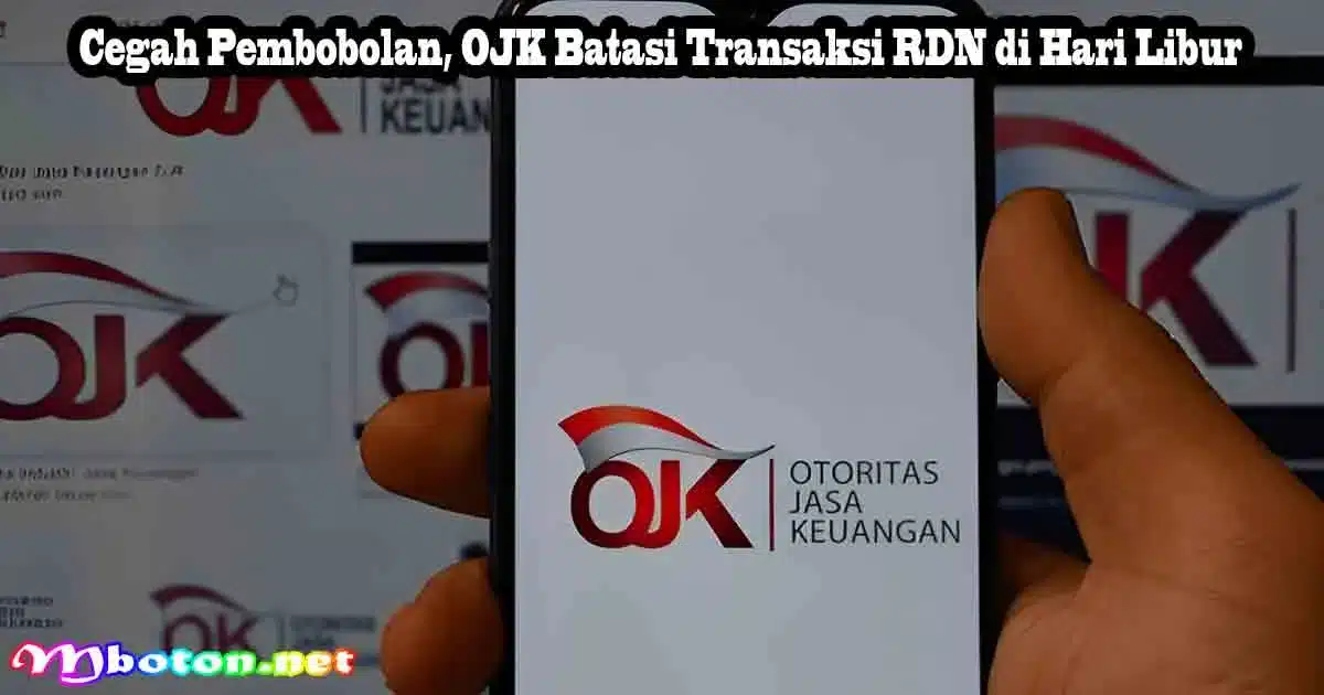 Cegah Pembobolan, OJK Batasi Transaksi RDN di Hari Libur
