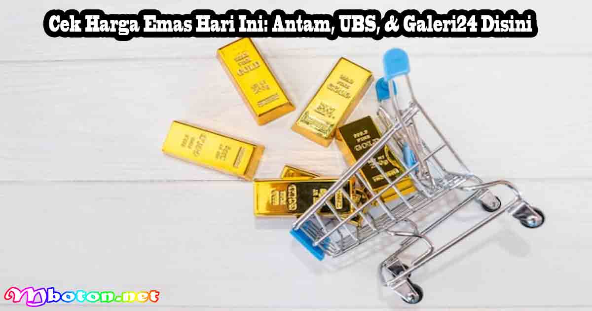 Cek Harga Emas Hari Ini: Antam, UBS, & Galeri24 Disini