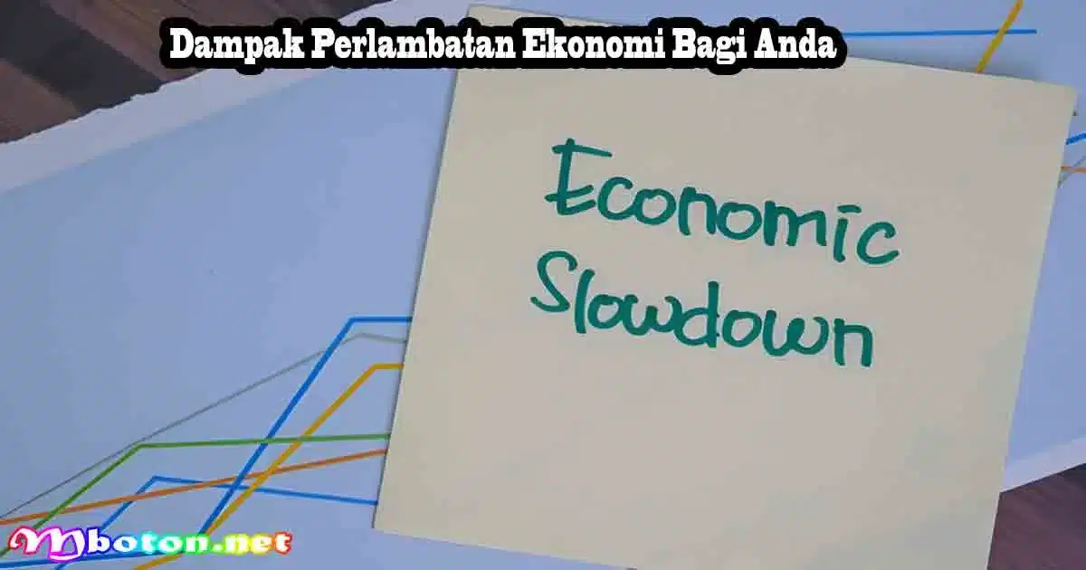 Dampak Perlambatan Ekonomi Bagi Anda