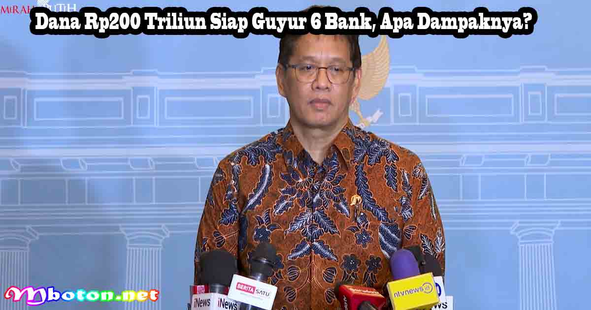 Dana Rp200 Triliun Siap Guyur 6 Bank, Apa Dampaknya?