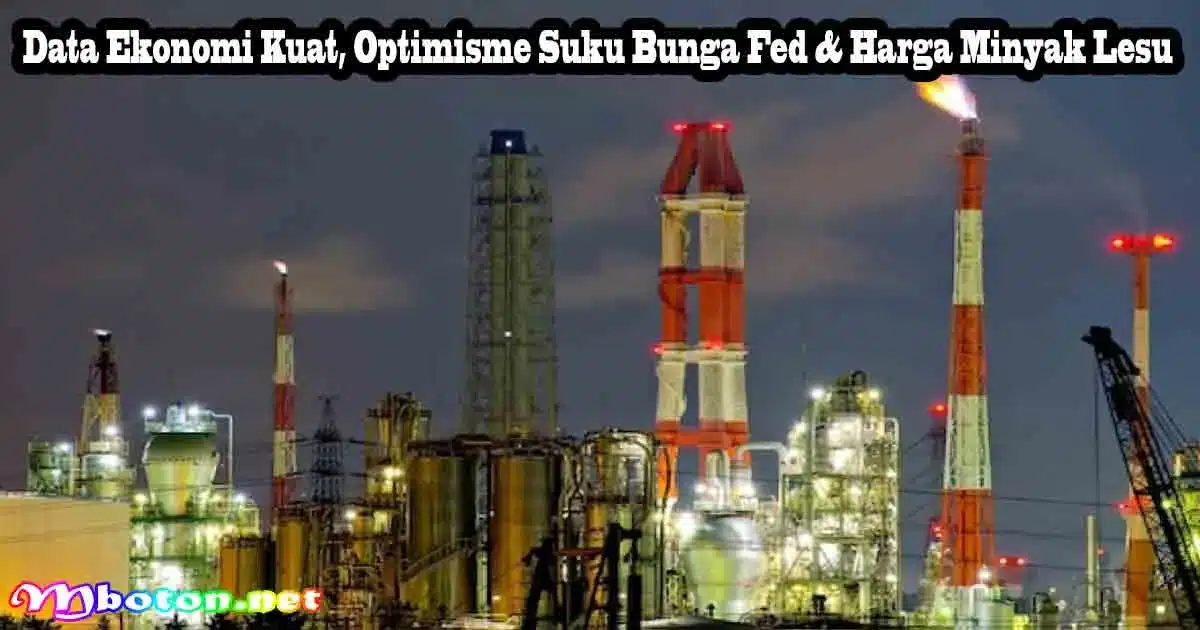Data Ekonomi Kuat, Optimisme Suku Bunga Fed & Harga Minyak Lesu