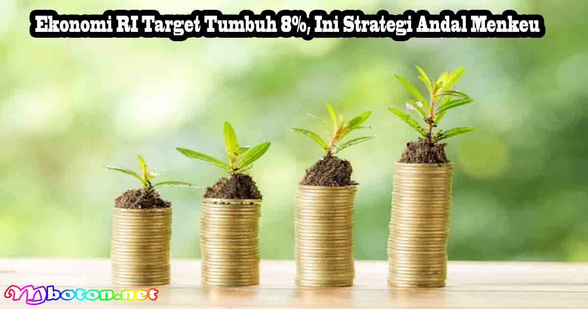 Ekonomi RI Target Tumbuh 8%, Ini Strategi Andal Menkeu
