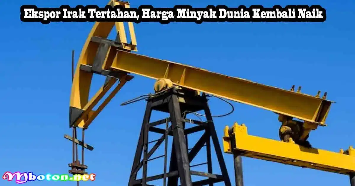 Ekspor Irak Tertahan, Harga Minyak Dunia Kembali Naik