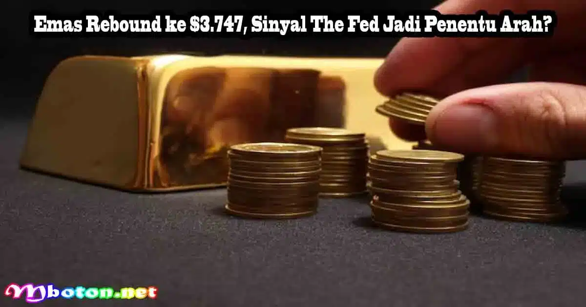 Emas Rebound ke $3.747, Sinyal The Fed Jadi Penentu Arah?