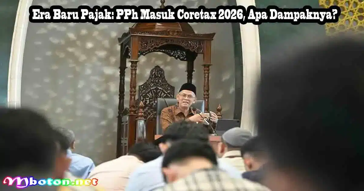Era Baru Pajak: PPh Masuk Coretax 2026, Apa Dampaknya?