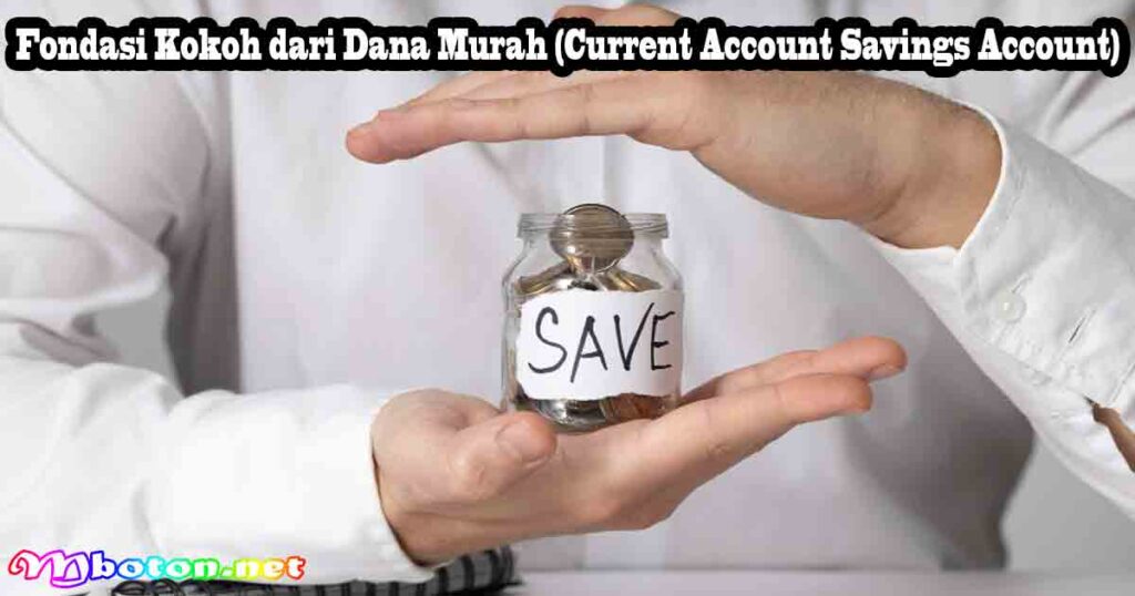 Fondasi Kokoh dari Dana Murah (Current Account Savings Account)