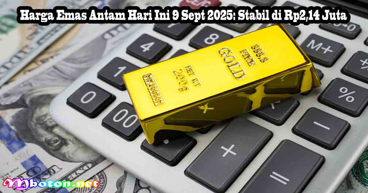 Harga Emas Antam Hari Ini 9 Sept 2025: Stabil di Rp2,14 Juta