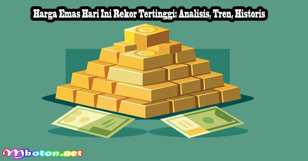 Harga Emas Hari Ini Rekor Tertinggi: Analisis, Tren, Historis