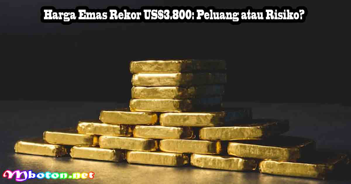 Harga Emas Rekor US$3.800: Peluang atau Risiko?