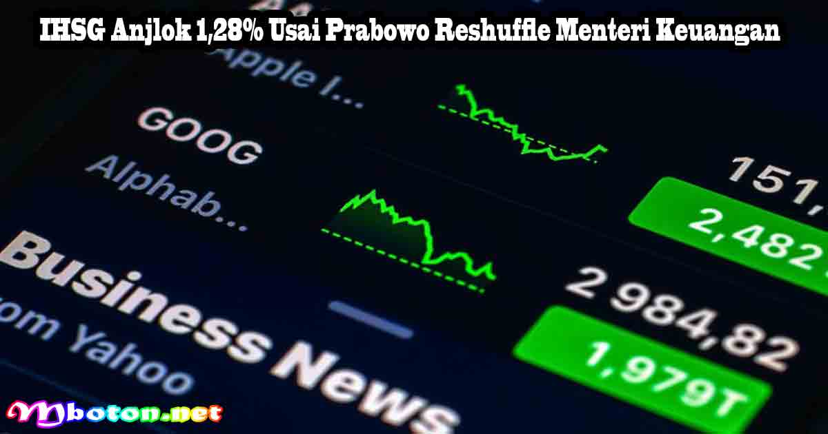 IHSG Anjlok 1,28% Usai Prabowo Reshuffle Menteri Keuangan