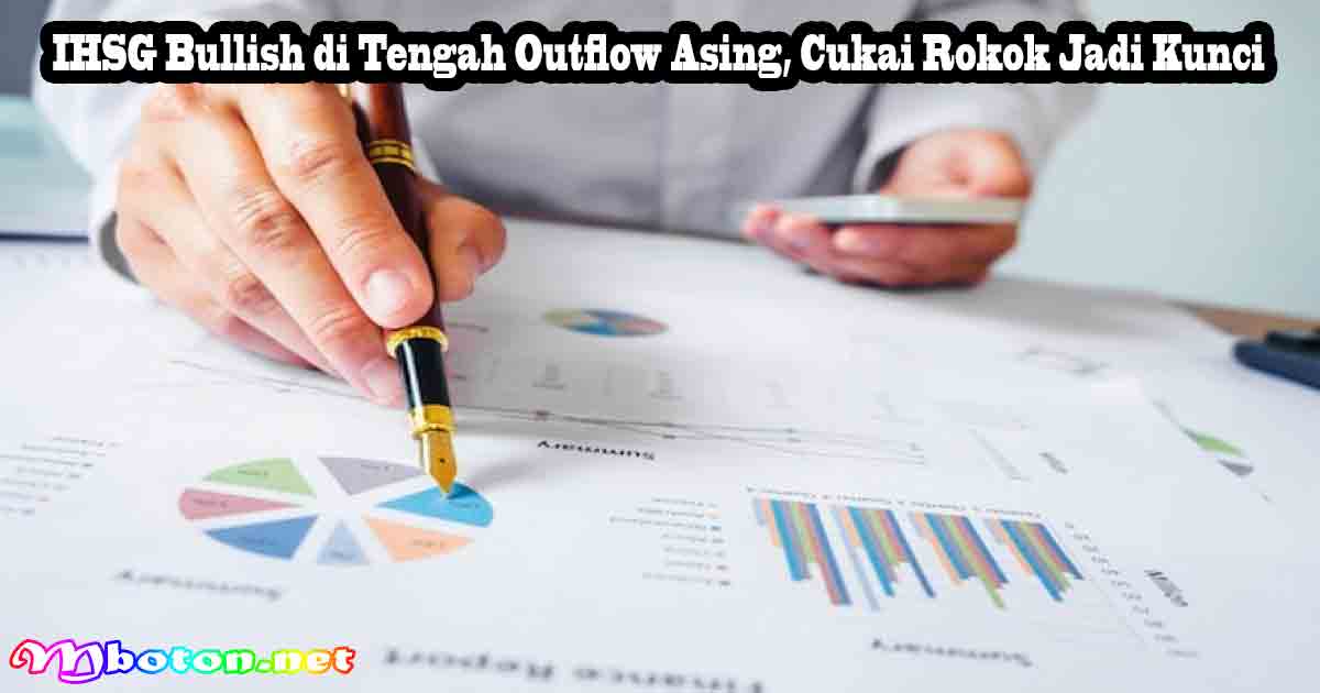 IHSG Bullish di Tengah Outflow Asing, Cukai Rokok Jadi Kunci