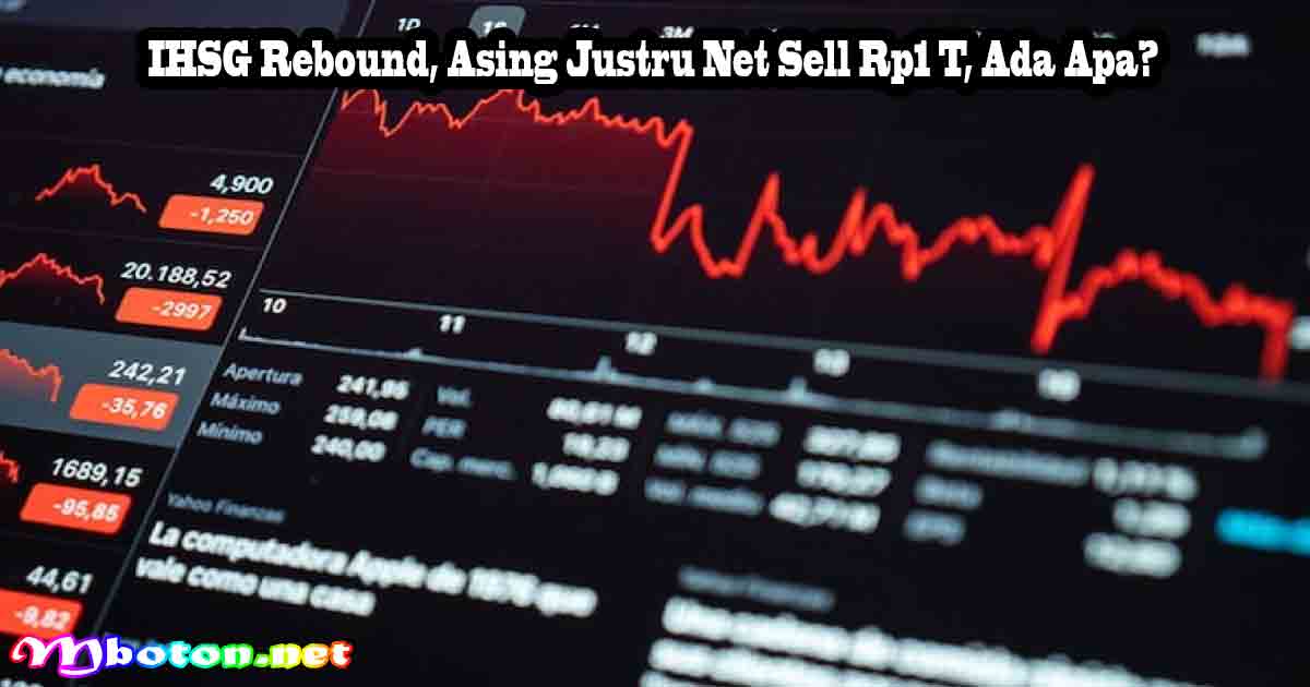 IHSG Rebound, Asing Justru Net Sell Rp1 T, Ada Apa?