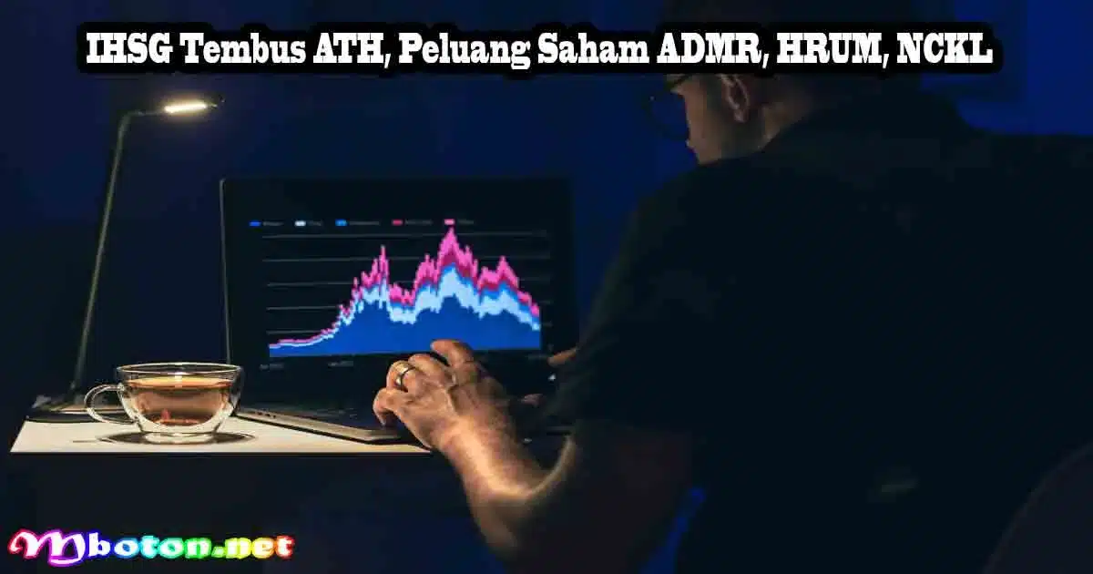 IHSG Tembus ATH, Peluang Saham ADMR, HRUM, NCKL