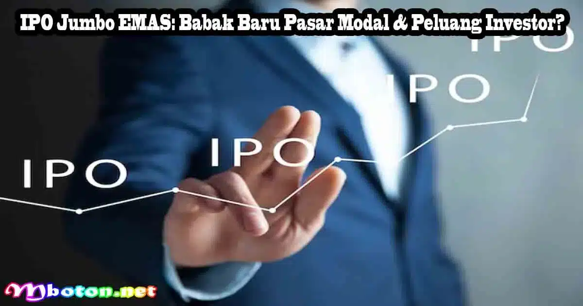IPO Jumbo EMAS: Babak Baru Pasar Modal & Peluang Investor?
