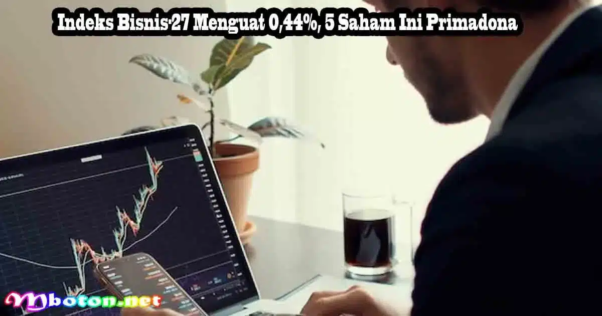Indeks Bisnis-27 Menguat 0,44%, 5 Saham Ini Primadona