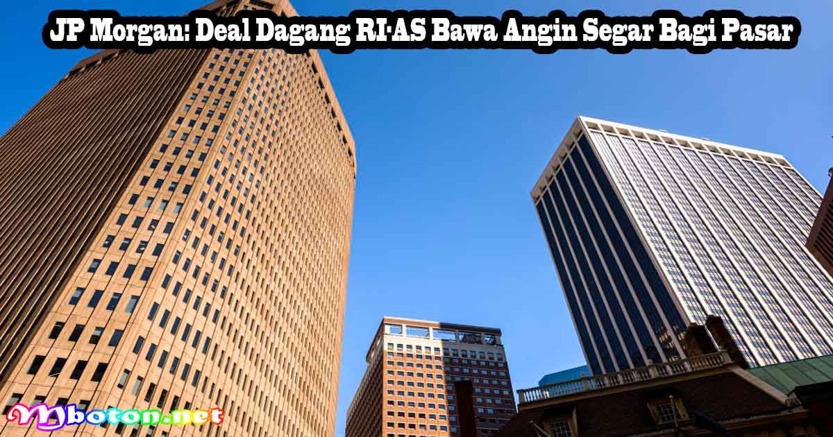 JP Morgan: Deal Dagang RI-AS Bawa Angin Segar Bagi Pasar