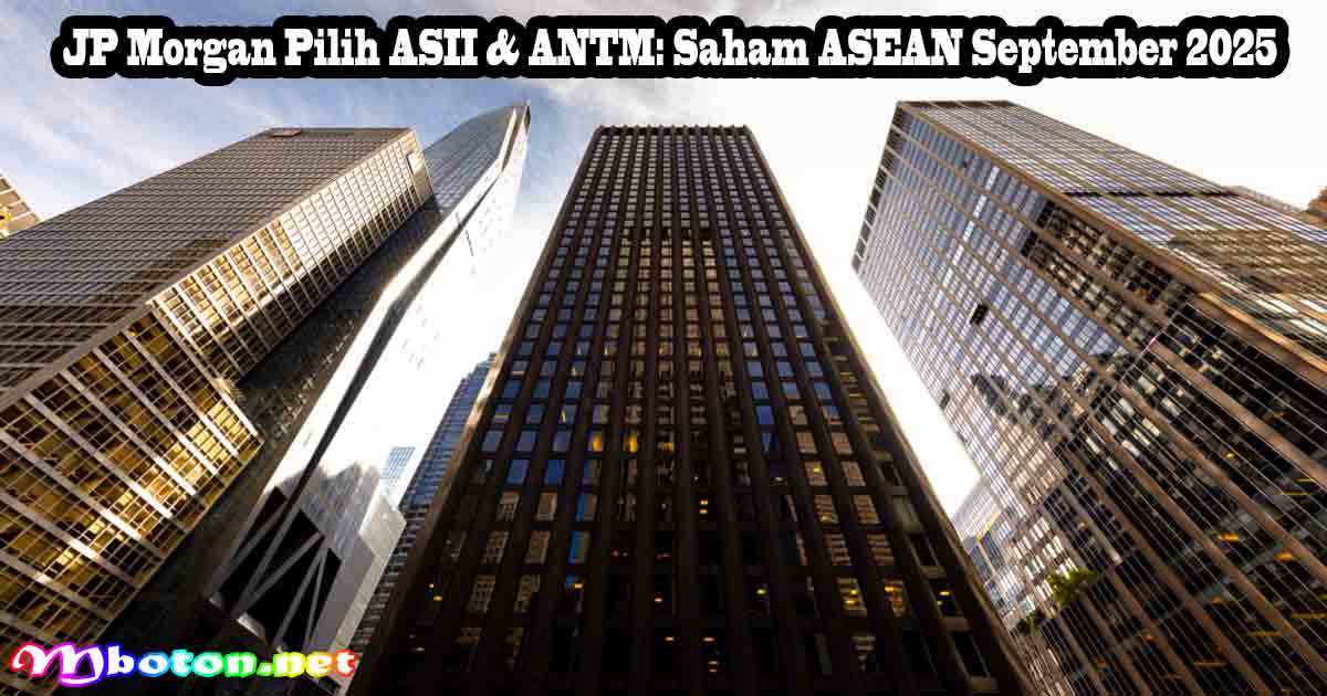 JP Morgan Pilih ASII & ANTM: Saham ASEAN September 2025
