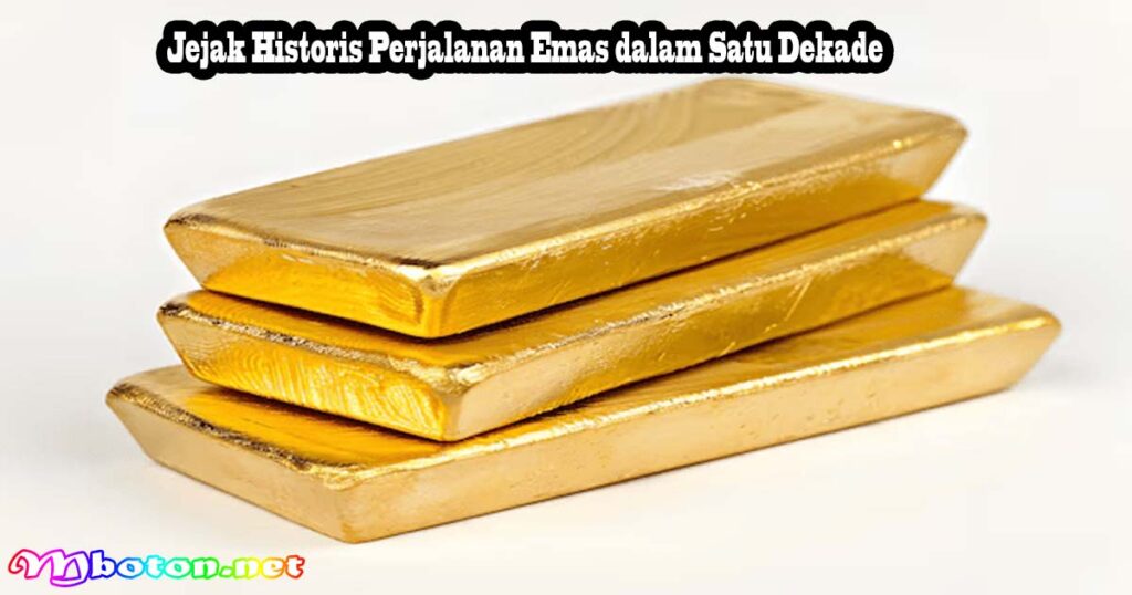 Jejak Historis Perjalanan Emas dalam Satu Dekade