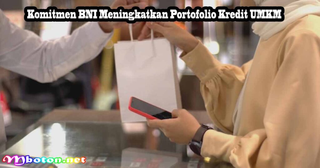 Komitmen BNI Meningkatkan Portofolio Kredit UMKM