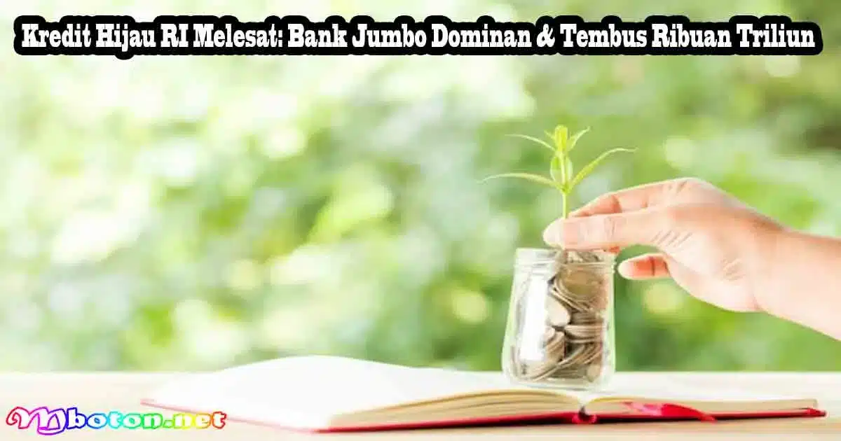 Kredit Hijau RI Melesat: Bank Jumbo Dominan & Tembus Ribuan Triliun