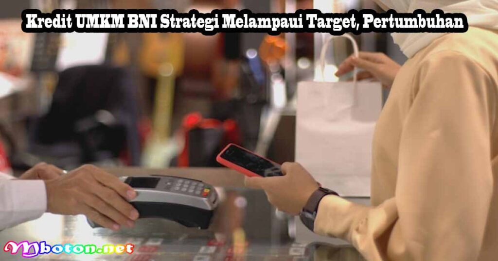 Kredit UMKM BNI Strategi Melampaui Target, Pertumbuhan
