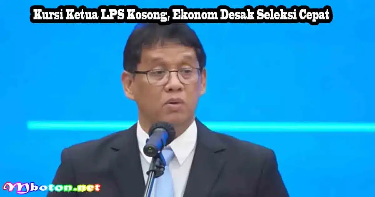 Kursi Ketua LPS Kosong, Ekonom Desak Seleksi Cepat