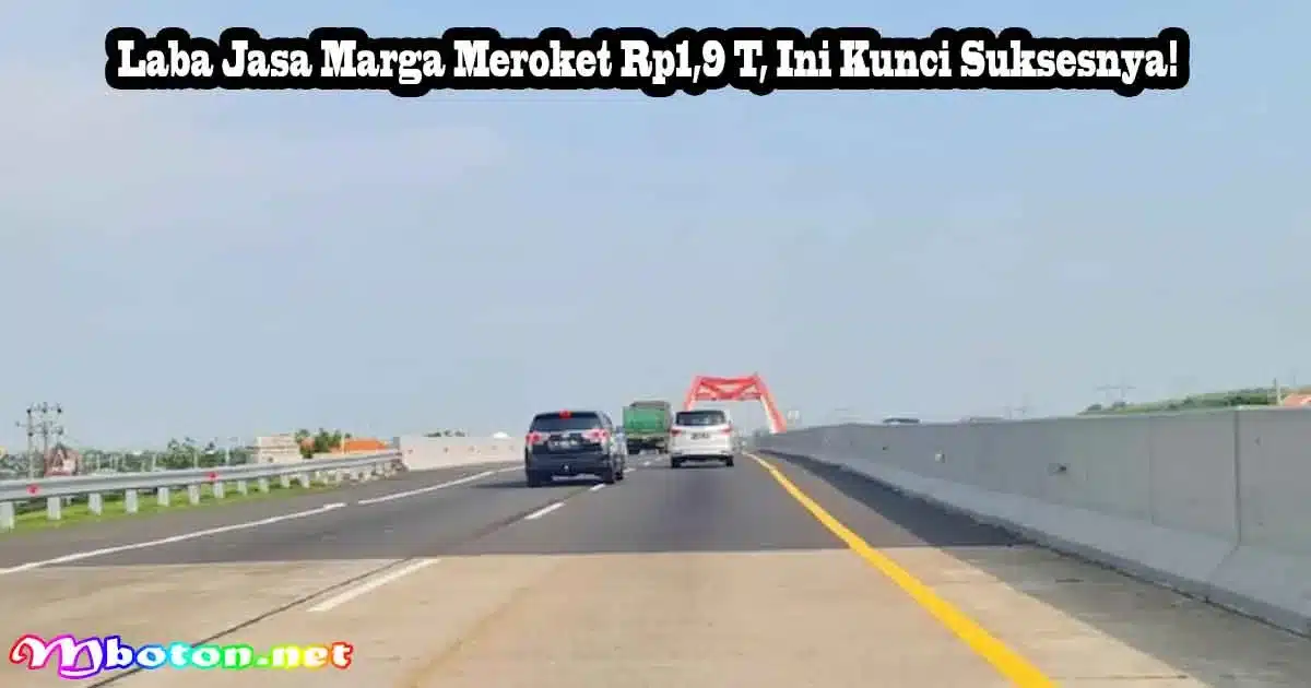 Laba Jasa Marga Meroket Rp1,9 T, Ini Kunci Suksesnya!
