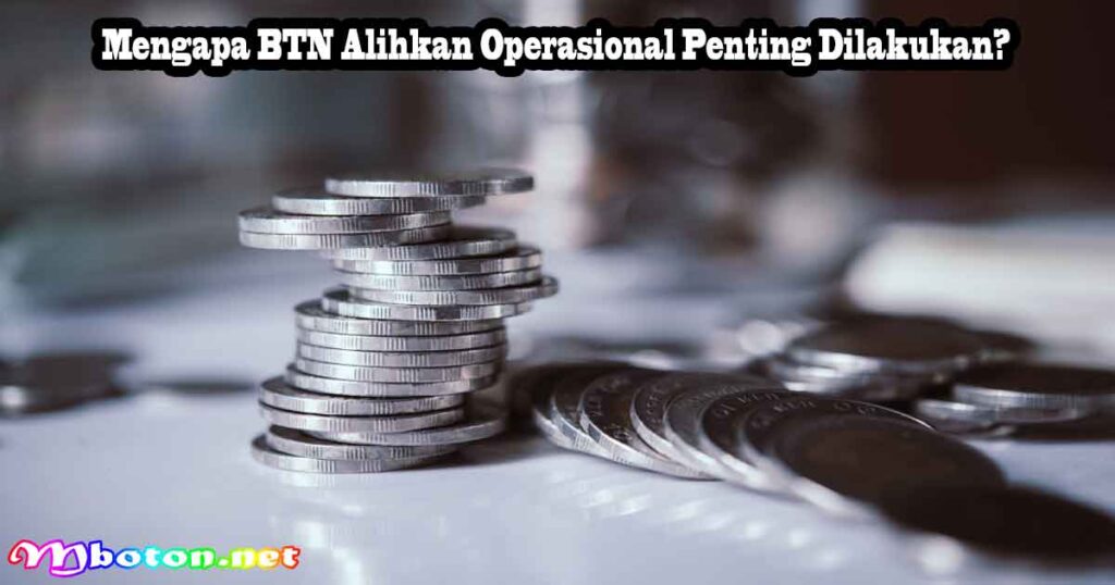 Mengapa BTN Alihkan Operasional Penting Dilakukan