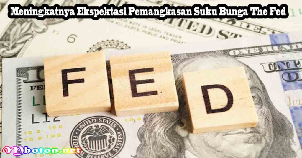 Meningkatnya Ekspektasi Pemangkasan Suku Bunga The Fed