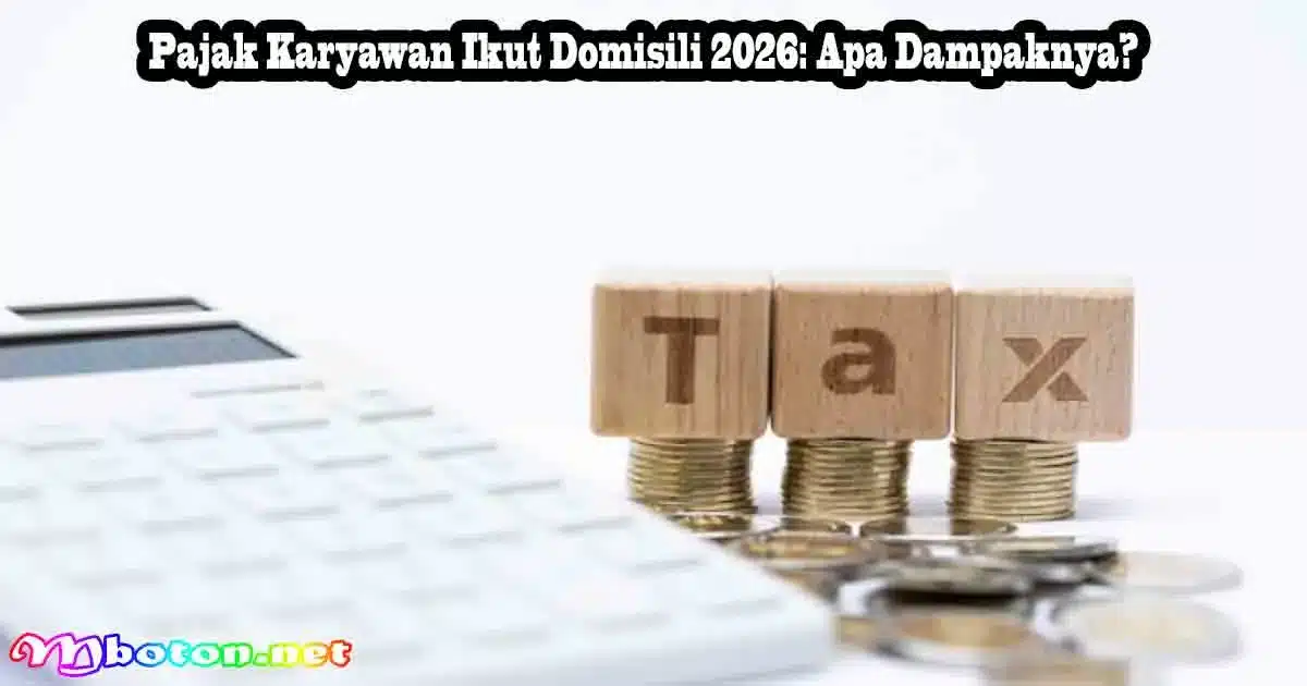 Pajak Karyawan Ikut Domisili 2026: Apa Dampaknya?