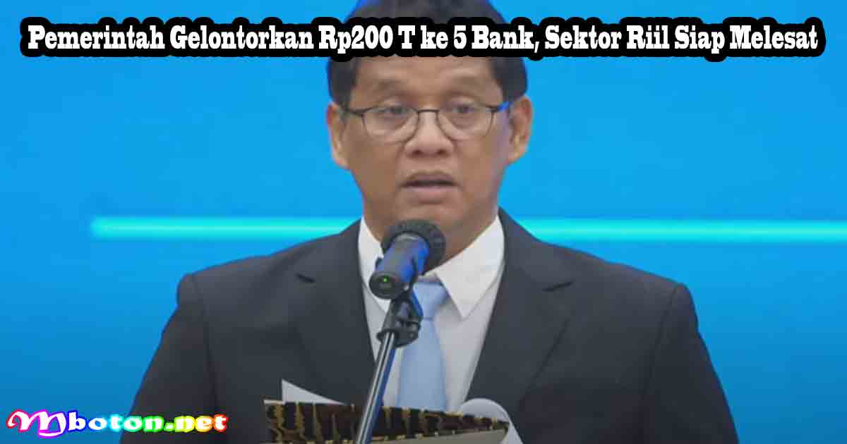 Pemerintah Gelontorkan Rp200 T ke 5 Bank, Sektor Riil Siap Melesat