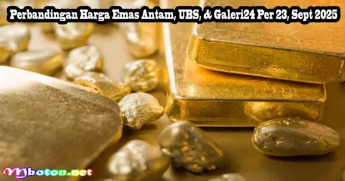 Perbandingan Harga Emas Antam, UBS, & Galeri24 Per 23, Sept 2025