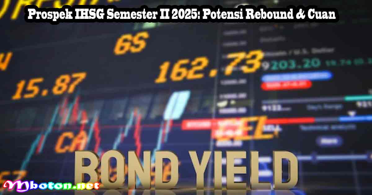 Prospek IHSG Semester II 2025: Potensi Rebound & Cuan