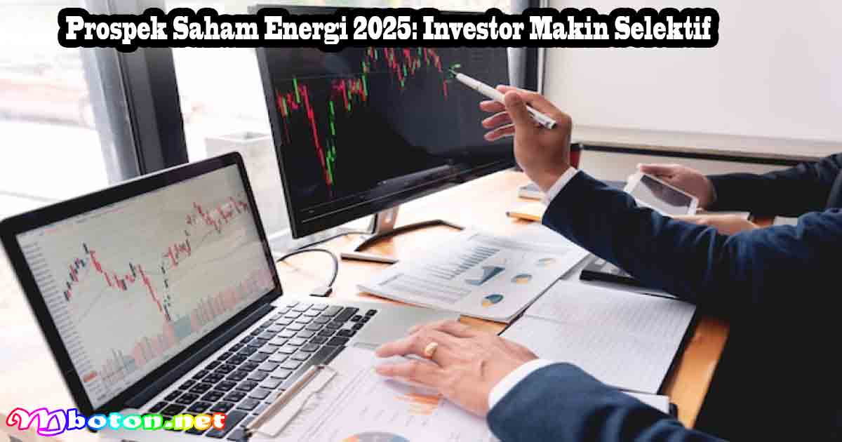 Prospek Saham Energi 2025: Investor Makin Selektif