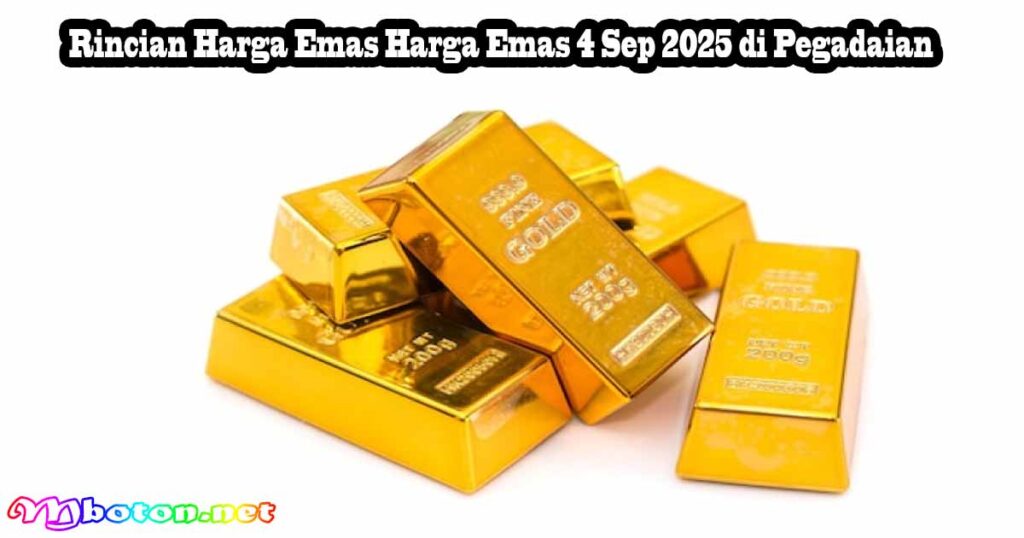 Harga Emas 4 Sep 2025 Pegadaian Antam, UBS, dan Galeri 24 1 Rincian Harga Emas Harga Emas 4 Sep 2025 di Pegadaian