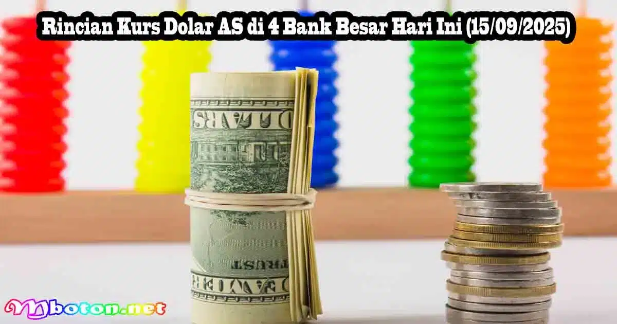 Rincian Kurs Dolar AS di 4 Bank Besar Hari Ini (15/09/2025)