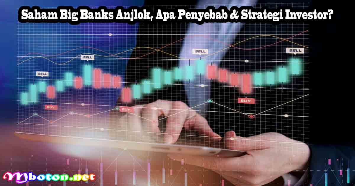 Saham Big Banks Anjlok, Apa Penyebab & Strategi Investor?