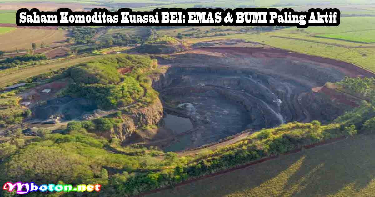 Saham Komoditas Kuasai BEI: EMAS dan BUMI Paling Aktif