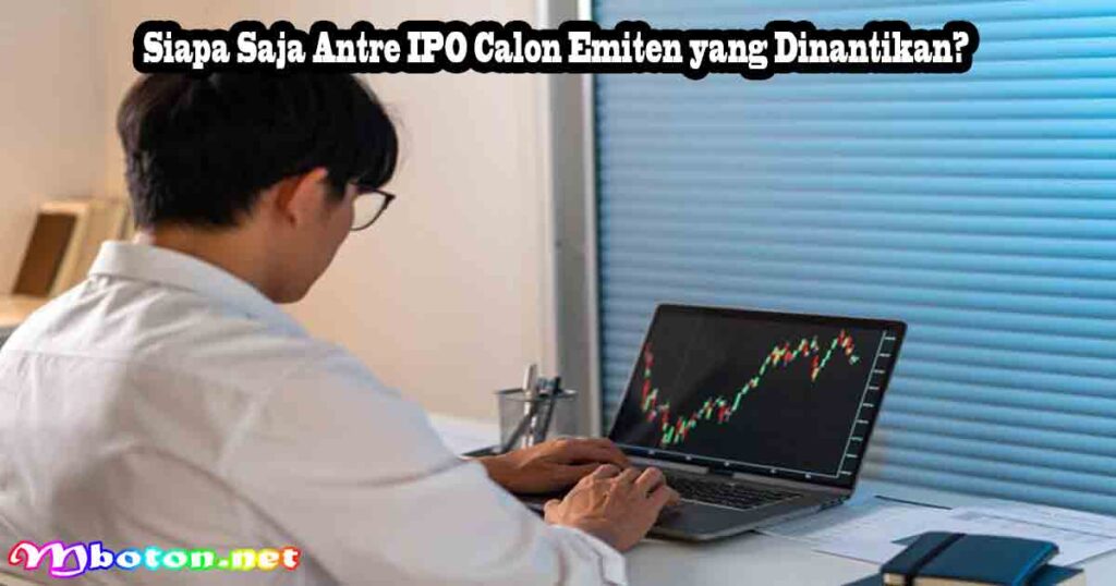 Siapa Saja Antre IPO Calon Emiten yang Dinantikan?