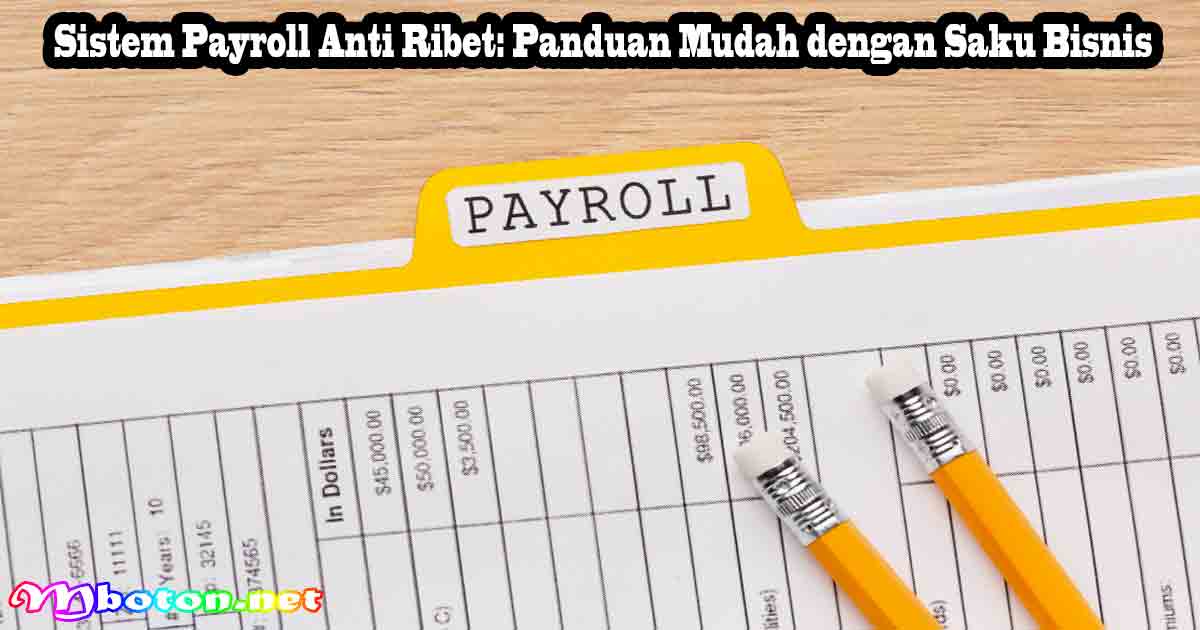 Sistem Payroll Anti Ribet: Panduan Mudah dengan Saku Bisnis