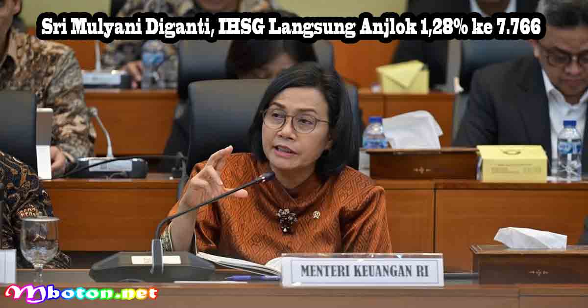 Sri Mulyani Diganti, IHSG Langsung Anjlok 1,28% ke 7.766
