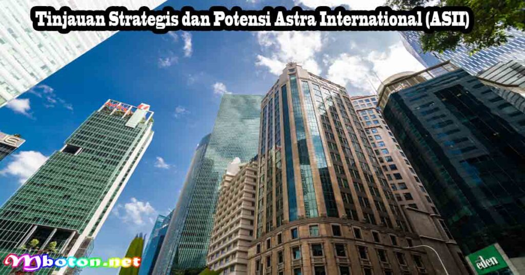Tinjauan Strategis dan Potensi Astra International (ASII)