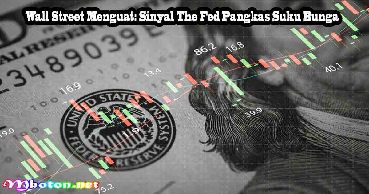Wall Street Menguat: Sinyal The Fed Pangkas Suku Bunga