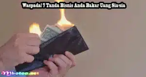Waspada! 7 Tanda Bisnis Anda Bakar Uang Sia-sia