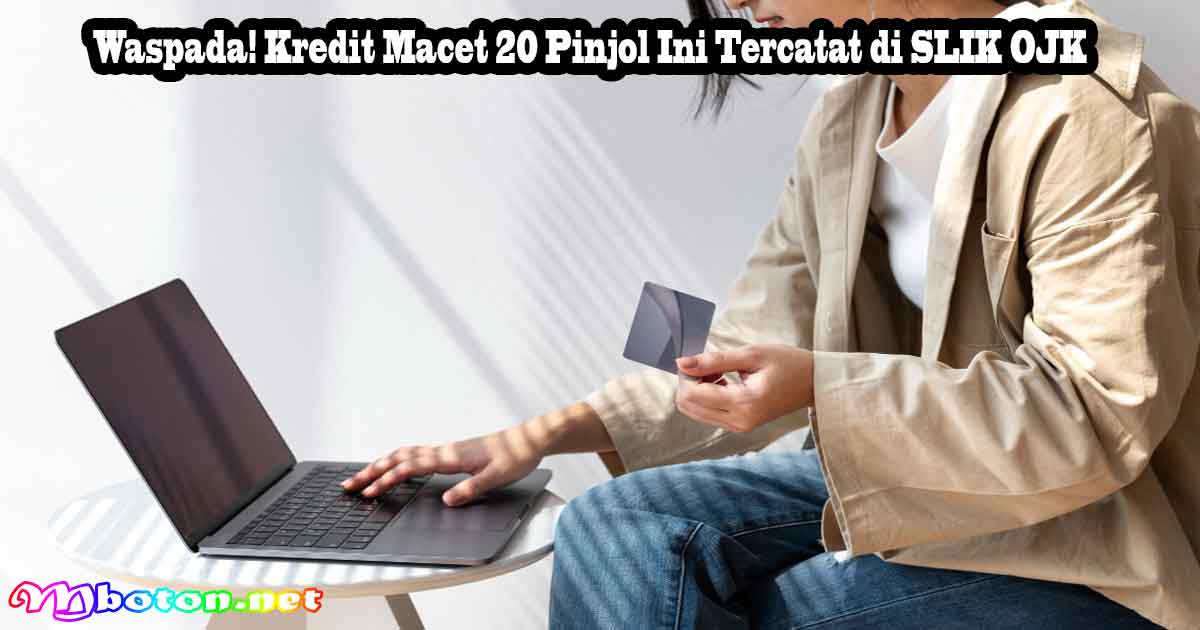Waspada! Kredit Macet 20 Pinjol Ini Tercatat di SLIK OJK