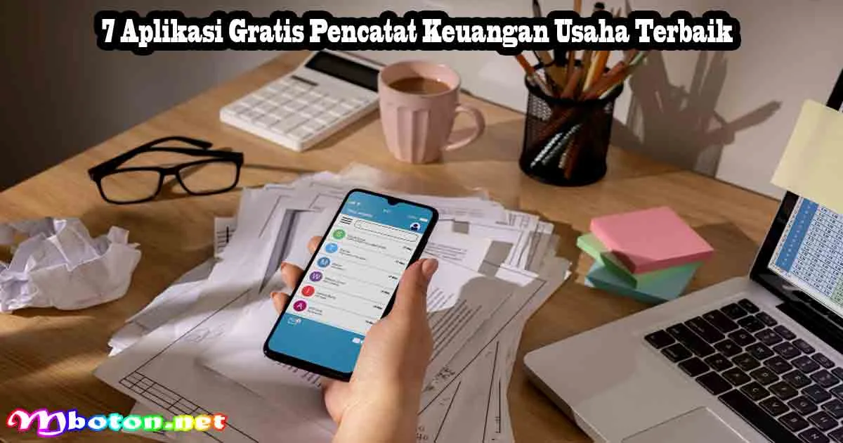 7 Aplikasi Gratis Pencatat Keuangan Usaha Terbaik